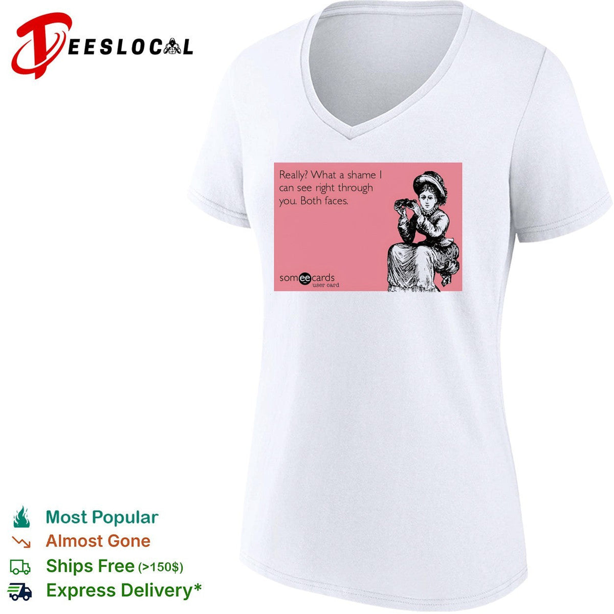 Really what a shame I can see right through you both faces someecards shirt Unisex