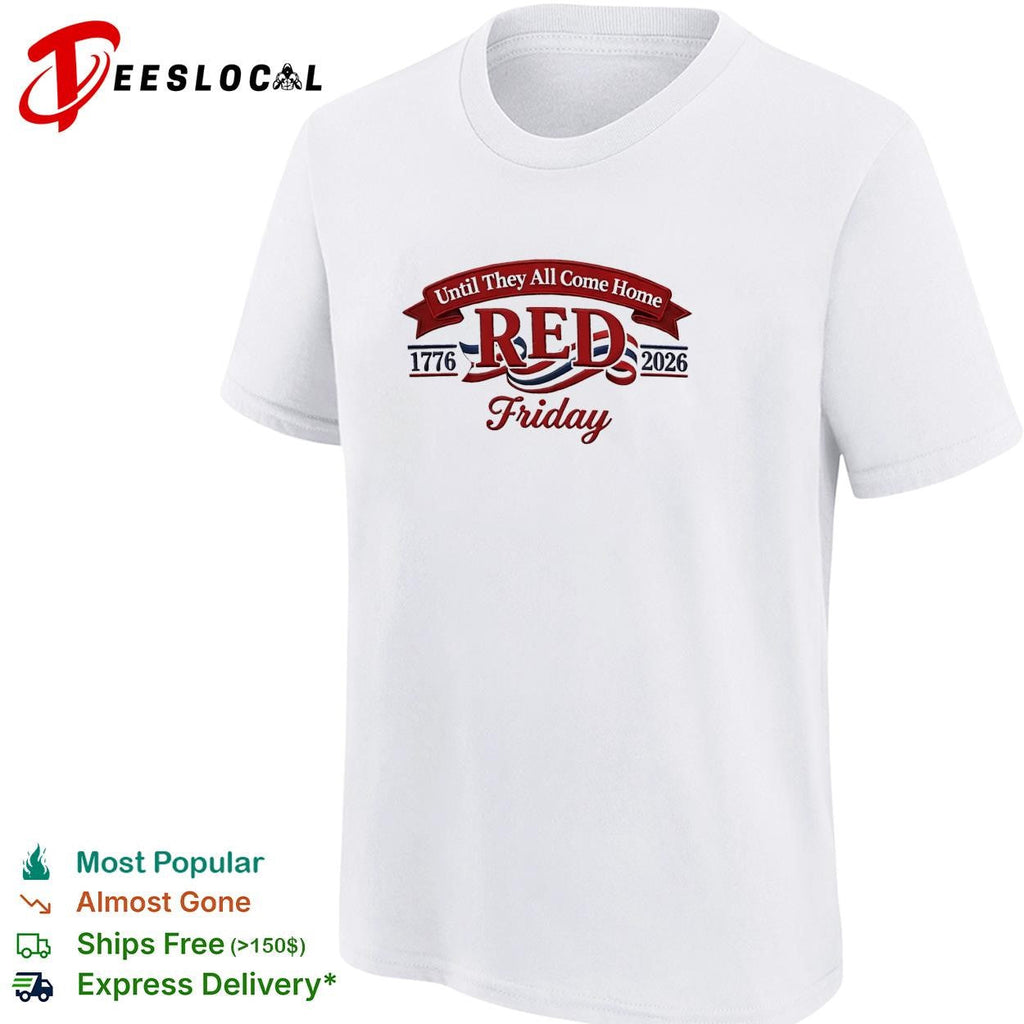 Red Friday until they all come home 1776 2026 military honor shirt Unisex