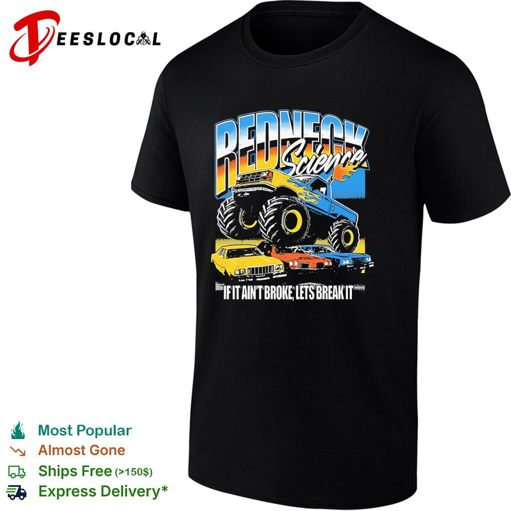 Redneck Science if it aint broke lets break it monster truck shirt Unisex
