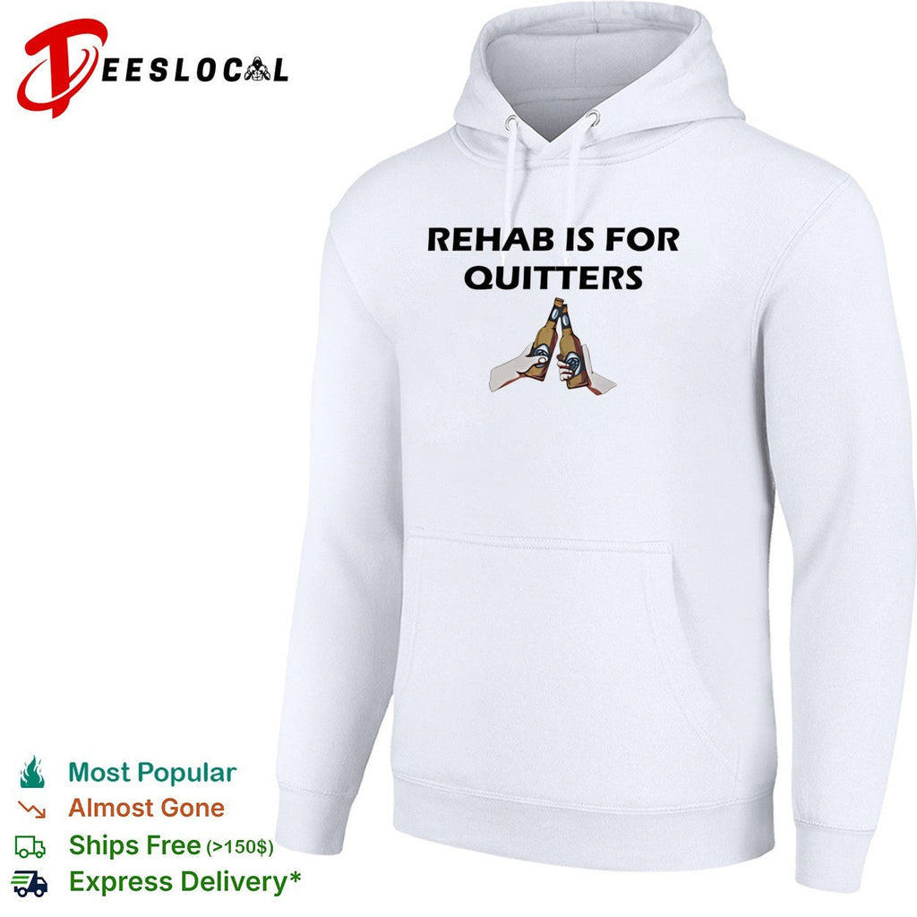Rehab is for Quitters beer toast drinking cheers funny quote novelty humor shirt Unisex