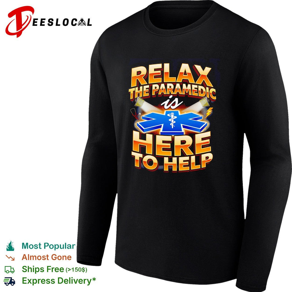 Relax the paramedic is here to help shirt Unisex