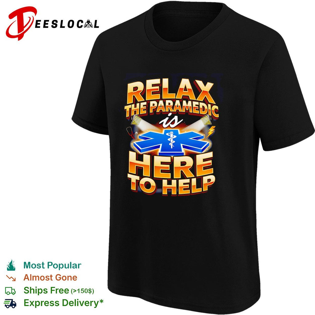 Relax the paramedic is here to help shirt Unisex