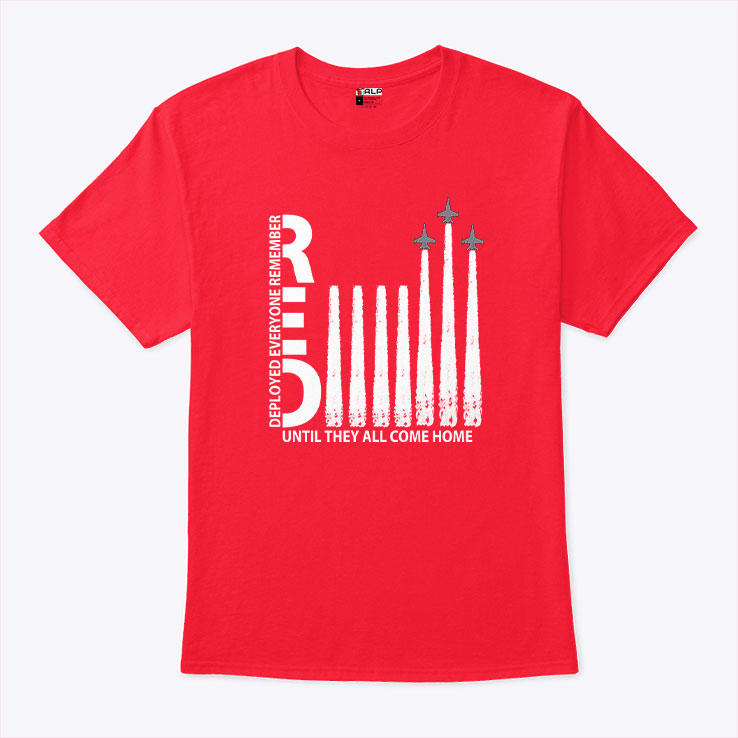 Remember Everyone Deployed Until They All Come Home T Shirt Unisex