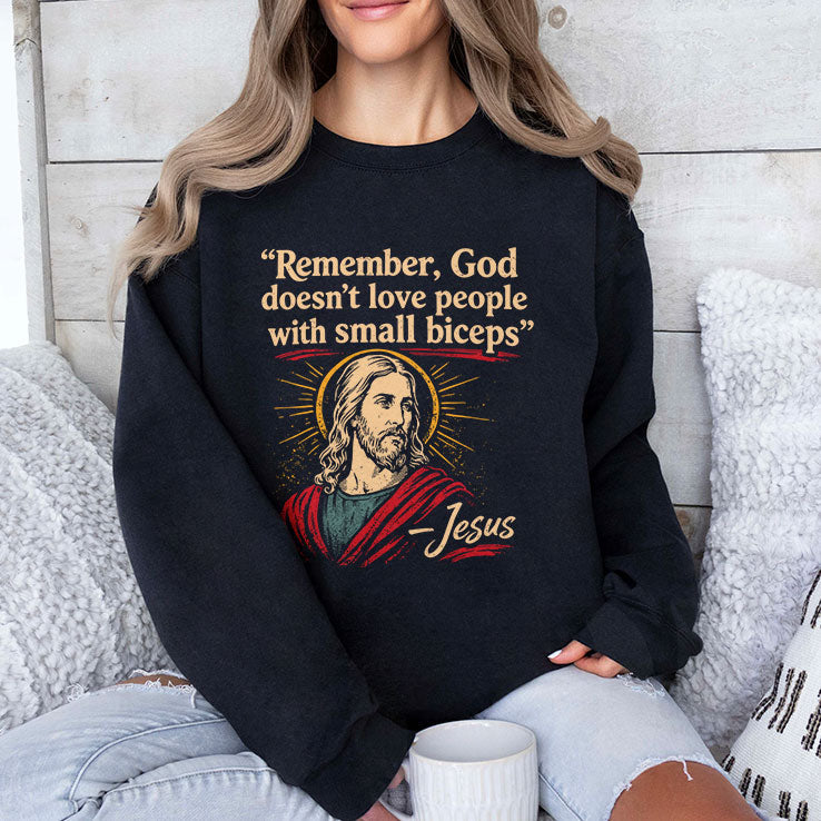 Remember God Doesn’t Love People With Small Biceps T Shirt Unisex