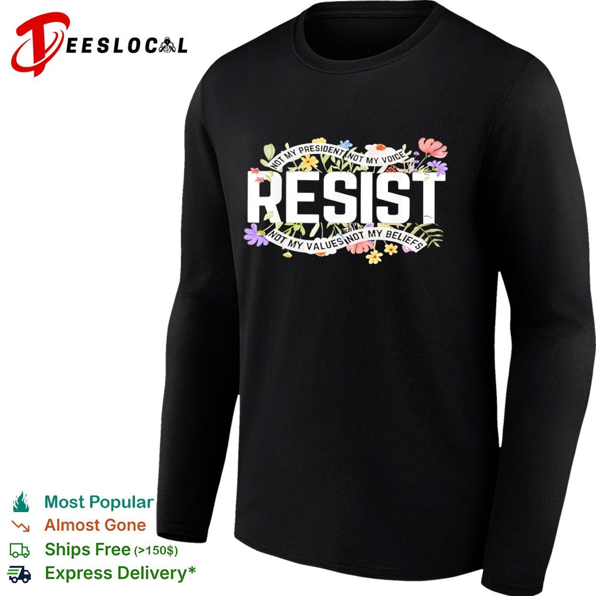 Resist Not My President Not My Voice Not My Values Not My Beliefs floral shirt Unisex