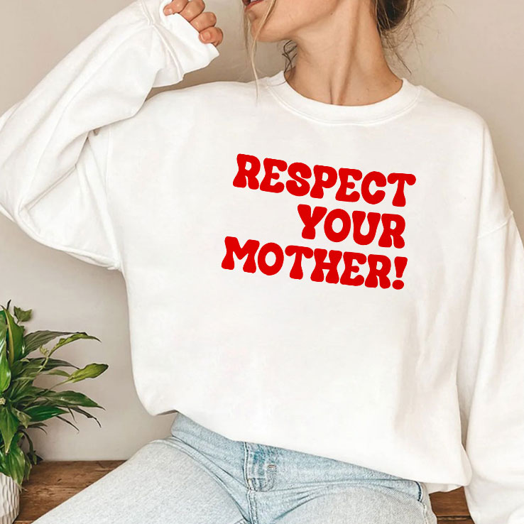 Respect Your Mother T Shirt Unisex