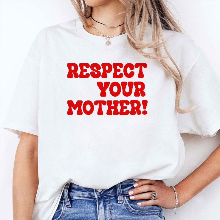 Respect Your Mother T Shirt Unisex
