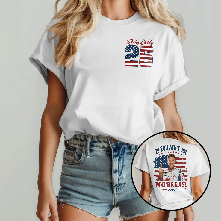 Ricky Bobby 26 If You Ain’t 1st You’re Last 4th Of July T Shirt Unisex