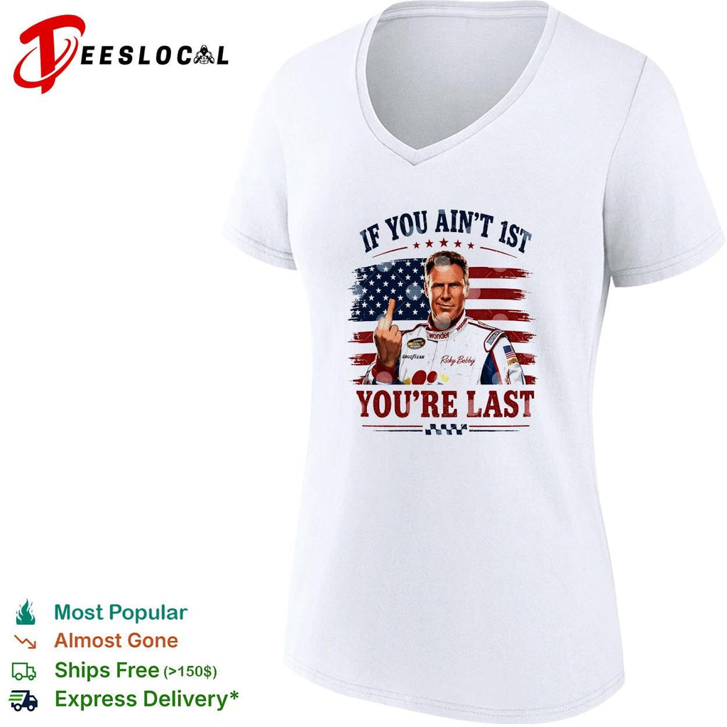 Ricky Bobby if you ain’t first you’re last Talladega Nights NASCAR humor shirt Unisex