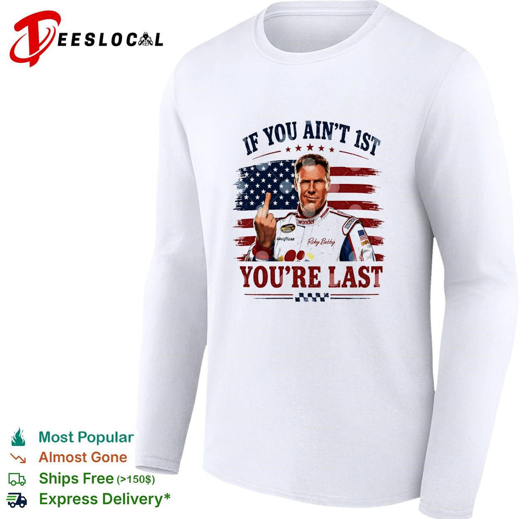 Ricky Bobby if you ain’t first you’re last Talladega Nights NASCAR humor shirt Unisex