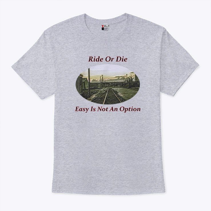 Ride Or Die Easy Is Not An Option Shirt Unisex