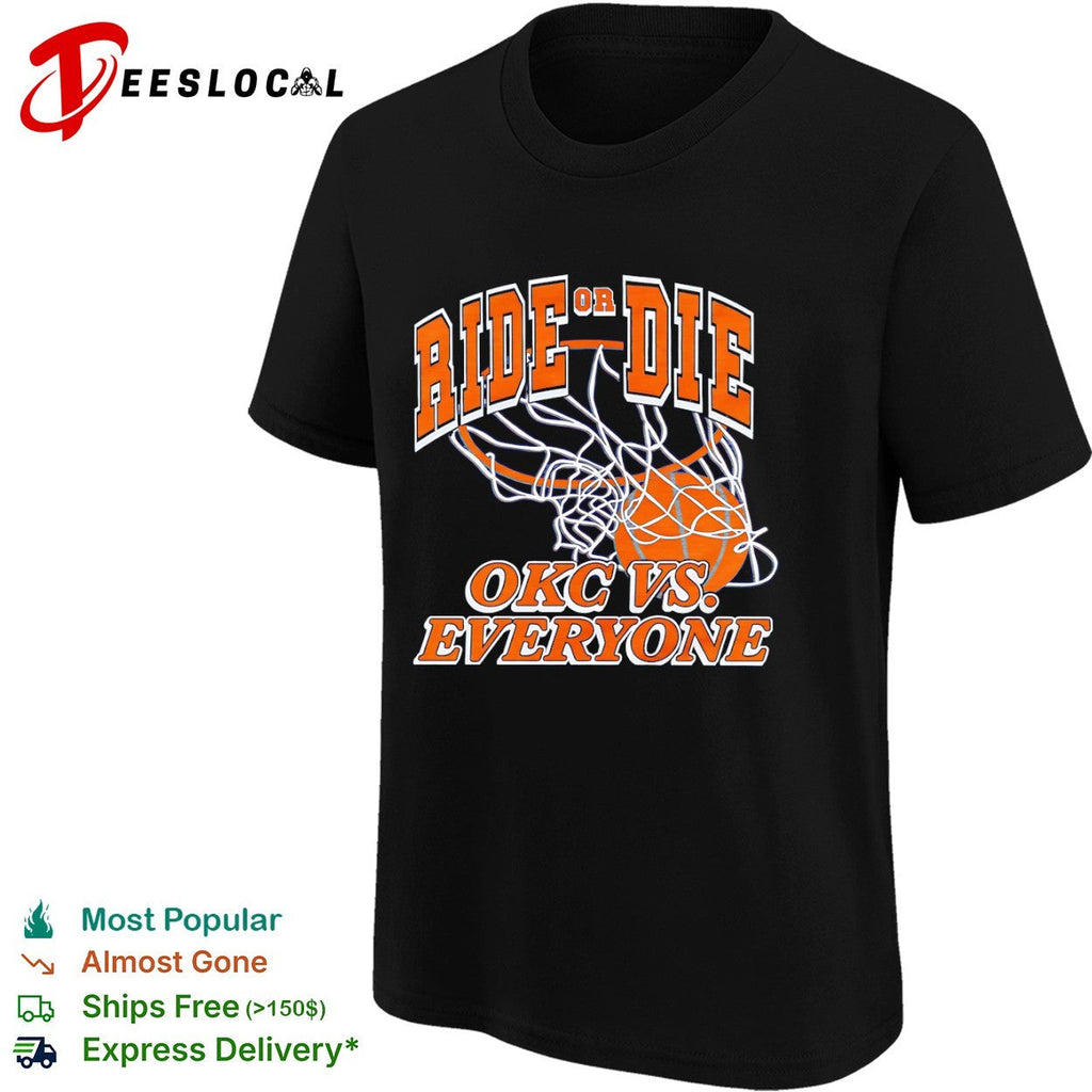 Ride or Die OKC vs Everyone Oklahoma City Thunder NBA Basketball Team Shirt Unisex