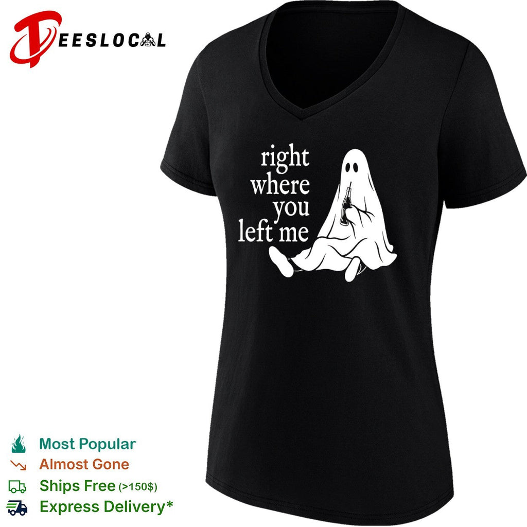 Right where you left me Ghost shirt Unisex