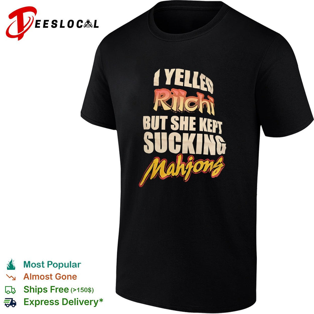 Riichi Mahjong I yelled but she kept sucking bold shirt Unisex