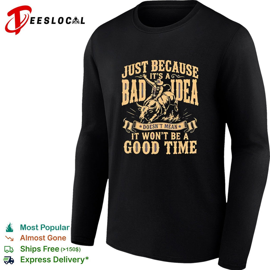 Rodeo bull rider bad idea doesnt mean it won’t be a good time vintage shirt Unisex