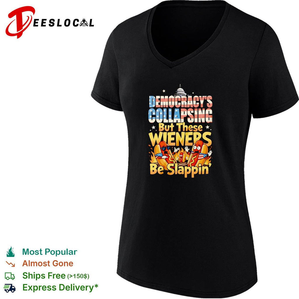 Democracy’s collapsing but these wieners be slappin funny hot dog graphic shirt Unisex