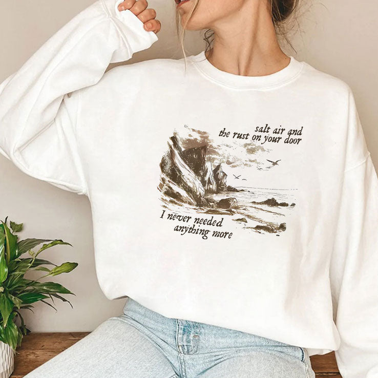 Salt Air And The Rust On Your Door I Never Needed Anything More Shirt Unisex