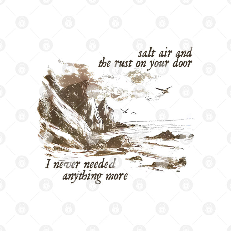 Salt Air And The Rust On Your Door I Never Needed Anything More Shirt Unisex