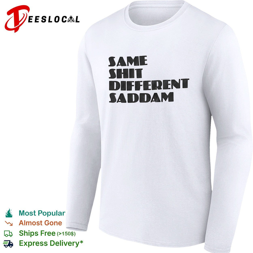 Same Shit Different Saddam Shirt Unisex