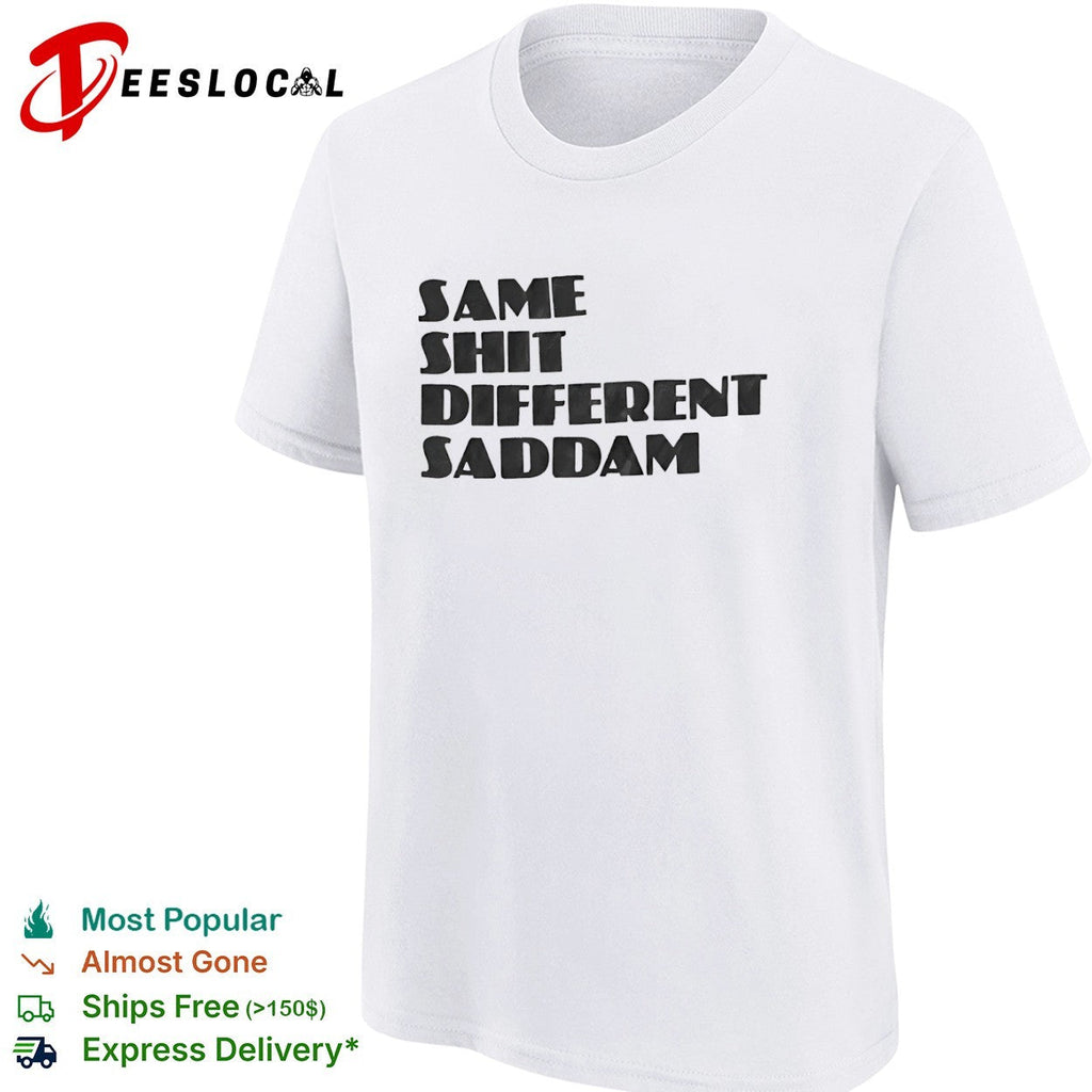 Same Shit Different Saddam Shirt Unisex