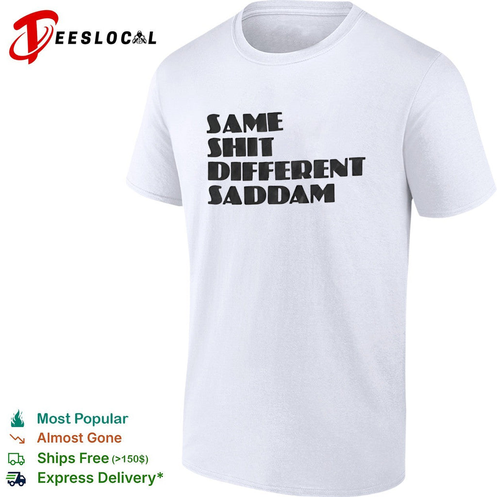 Same Shit Different Saddam Shirt Unisex