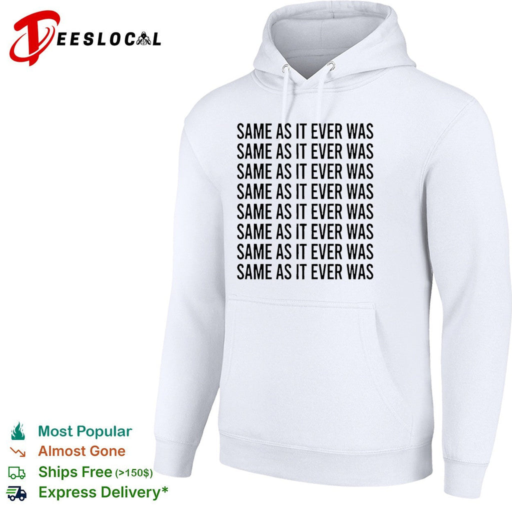 Same as it ever was repeated eight times bold black lettering pattern graphic shirt Unisex