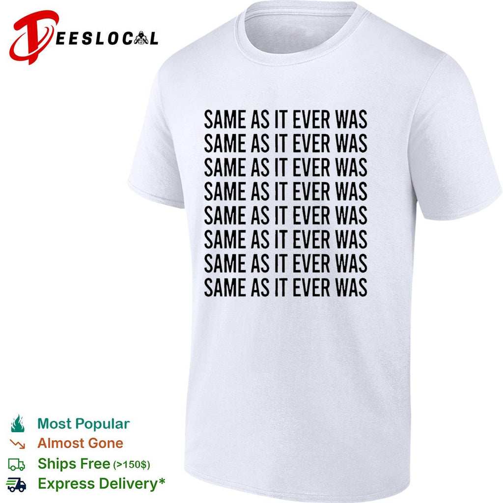 Same as it ever was repeated eight times bold black lettering pattern graphic shirt Unisex