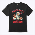 Santa Says Six Seven T Shirt Unisex