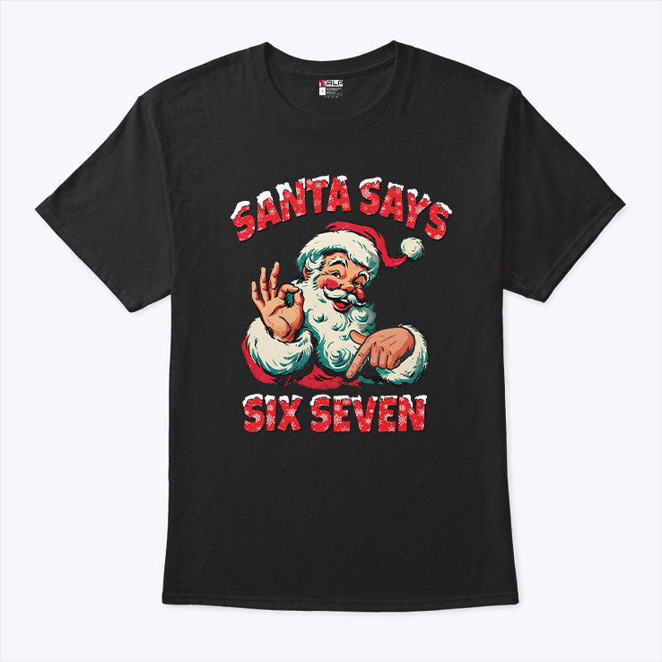 Santa Says Six Seven T Shirt Unisex