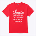 Santa Used To Say Hey Hey Hey Until He Met Your Mom T Shirt Unisex