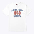 Saratoga Dad Show Barstool Sports Dad T Shirt Unisex