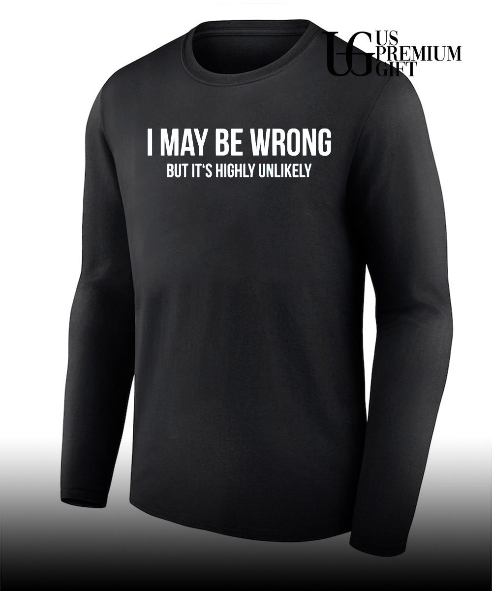 Sarcastic Quote I May be wrong but it’s highly unlikely shirt Unisex