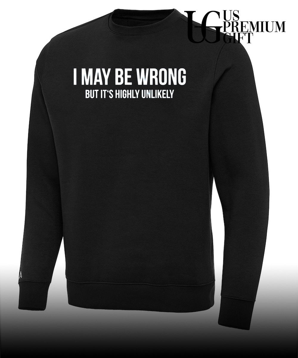Sarcastic Quote I May be wrong but it’s highly unlikely shirt Unisex