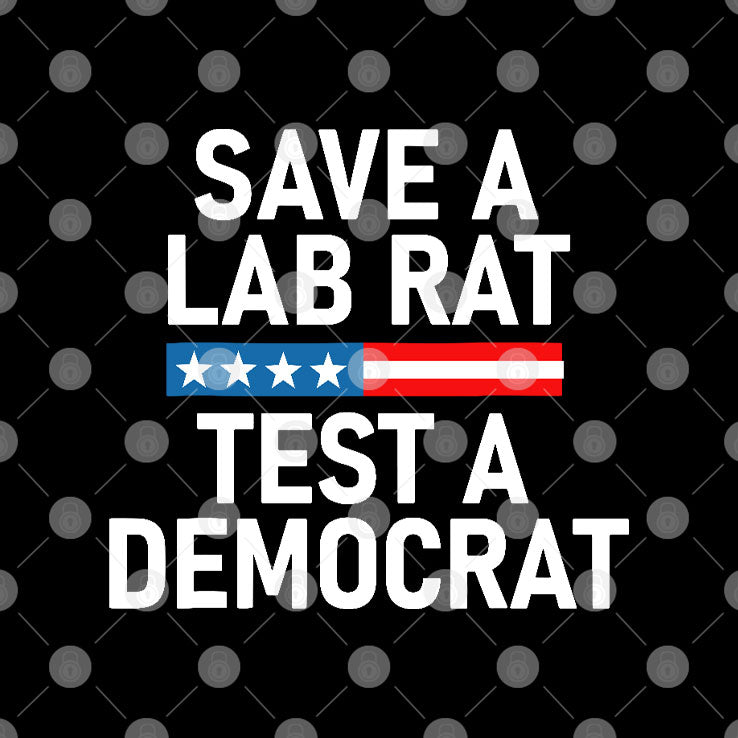 Save A Lab Rat Test A Democrat Funny Political T Shirt Unisex