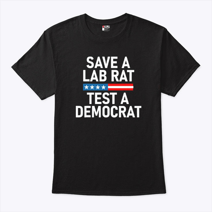 Save A Lab Rat Test A Democrat Funny Political T Shirt Unisex