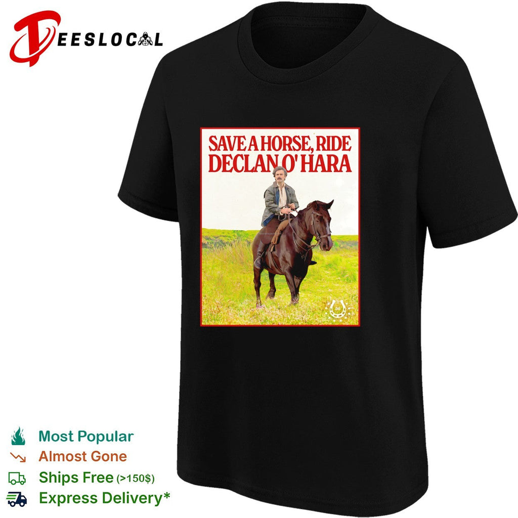 Save a Horse Ride Declan O Hara shirt Unisex