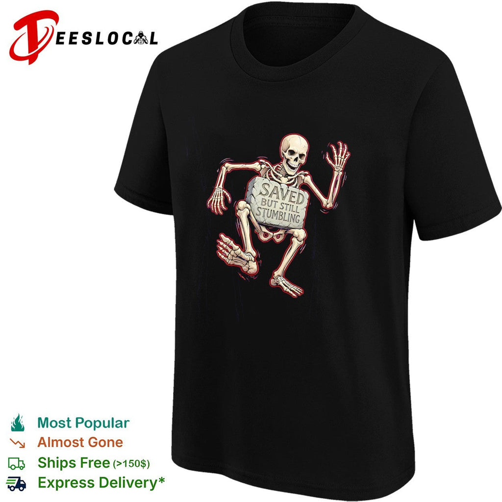 Saved but still stumbling skeleton christian faith funny religious pun shirt Unisex