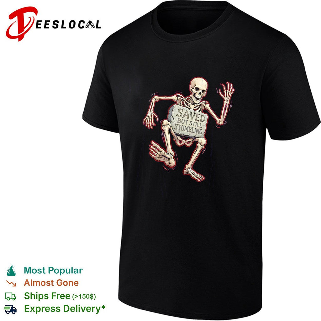 Saved but still stumbling skeleton christian faith funny religious pun shirt Unisex