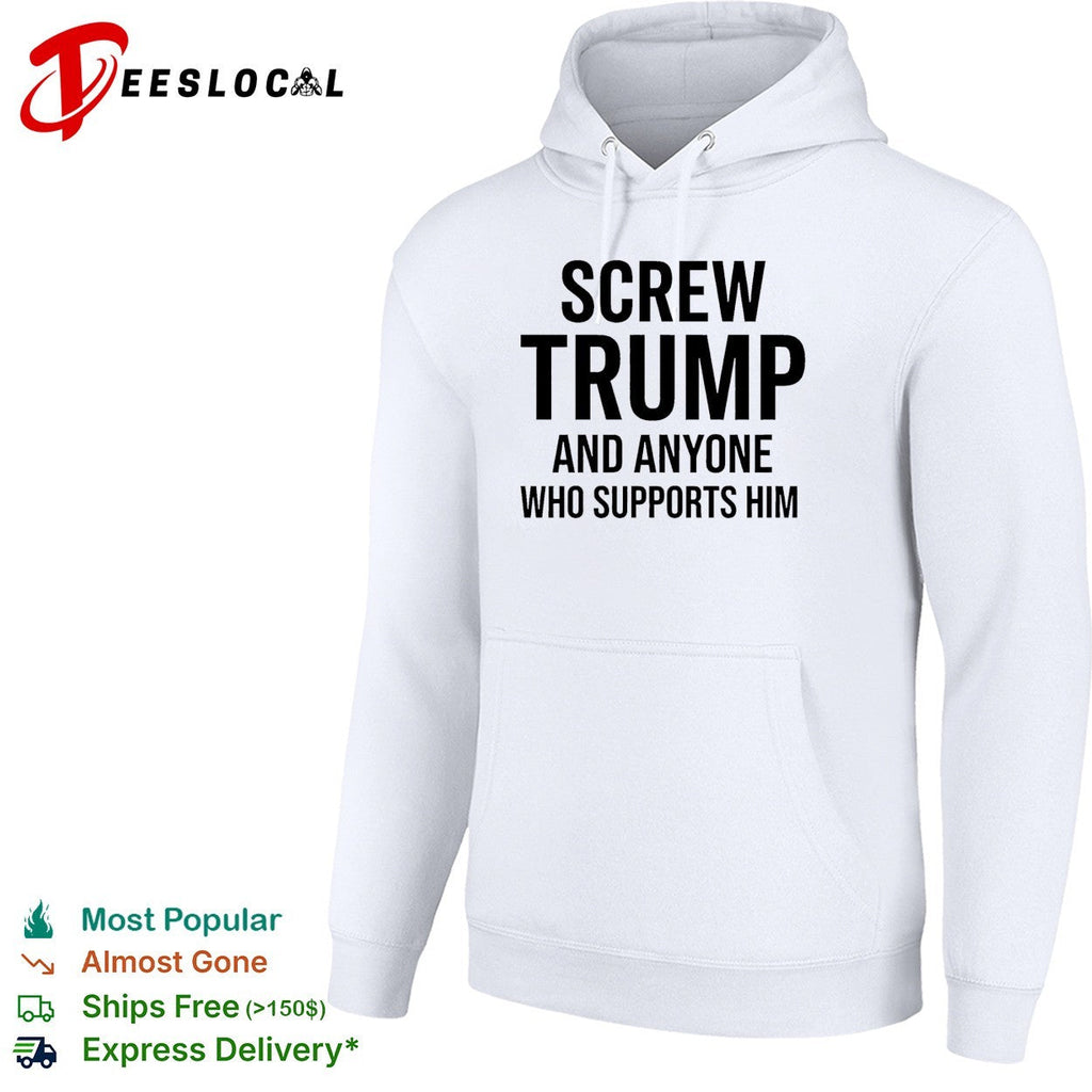 Screw Trump and anyone who supports him funny shirt Unisex