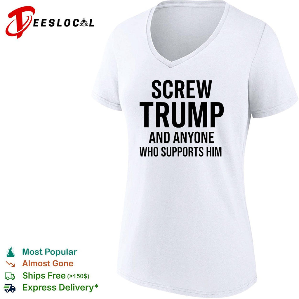 Screw Trump and anyone who supports him funny shirt Unisex