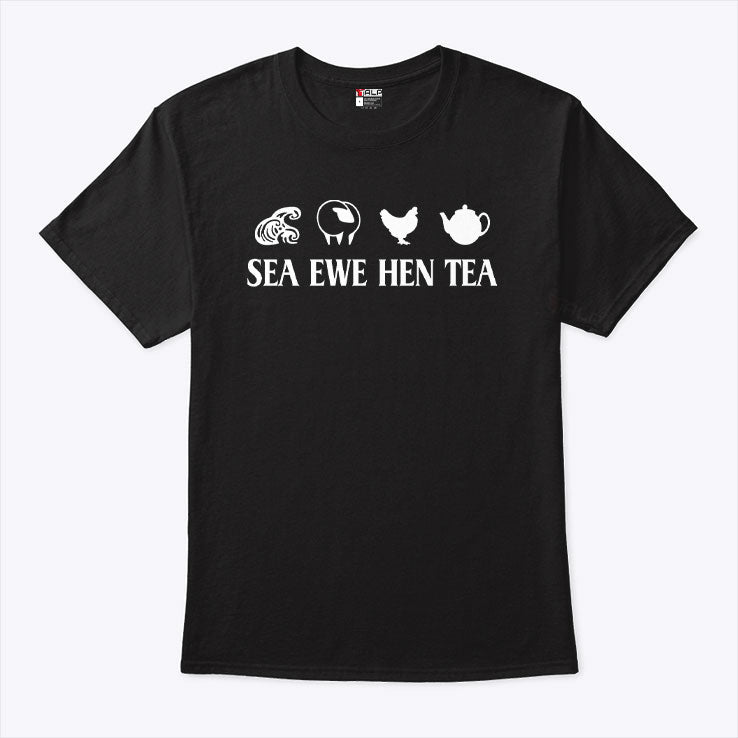 Sea Ewe Hen Tea Funny Joke Saying Shirt Unisex