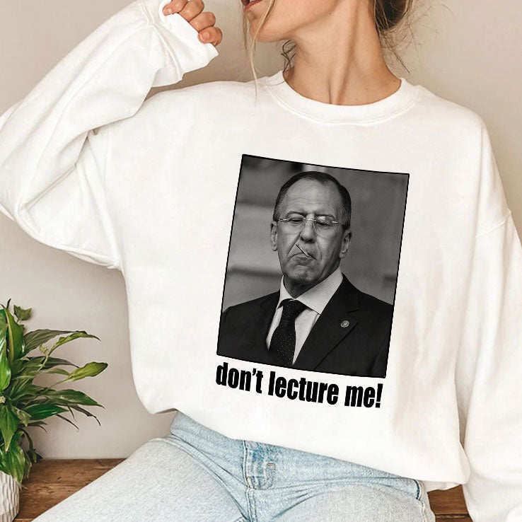 Sergey Lavrov Don’t Lecture Me T Shirt Unisex
