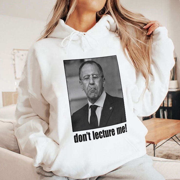 Sergey Lavrov Don’t Lecture Me T Shirt Unisex