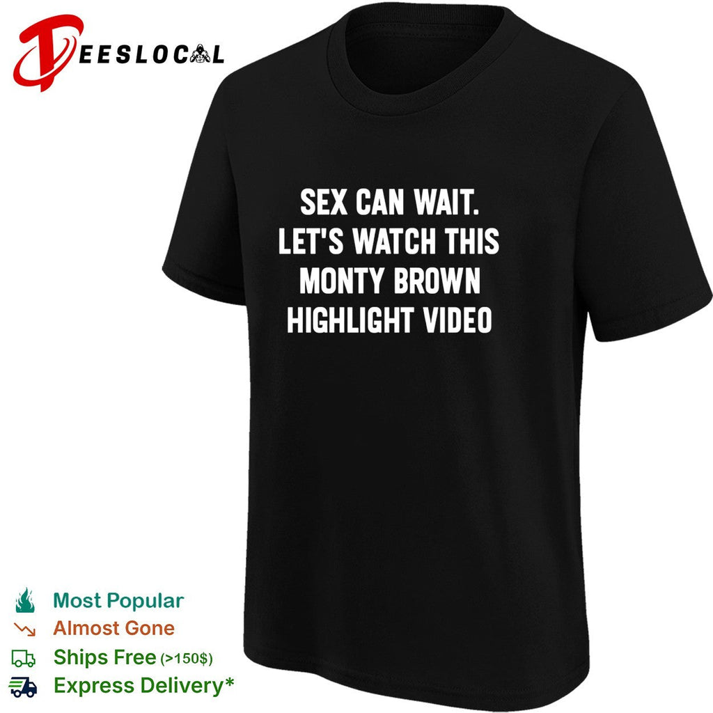 Sex can wait let’s watch this monty brown highlight video humor shirt Unisex
