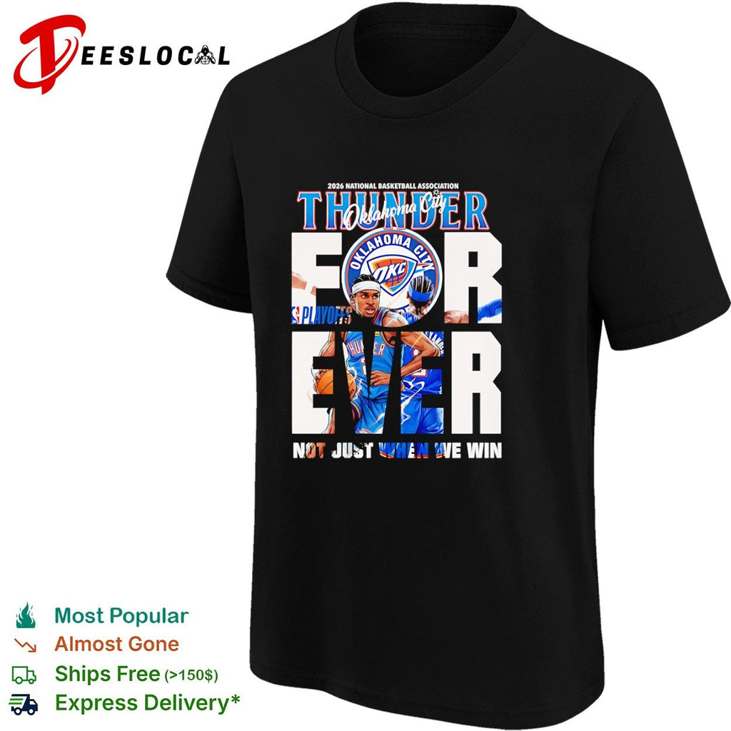Shai Gilgeous Alexander Oklahoma City Thunder 2026 Playoffs Forever Not Just When We Win shirt
