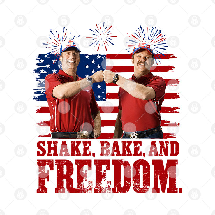 Shake And Bake And Freedom Talladega Nights 4th Of July T Shirt Unisex