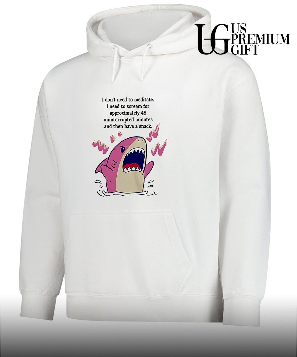 Shark I don’t need to meditate I need to scream for approxomately 45 uninterrupted minutes shirt