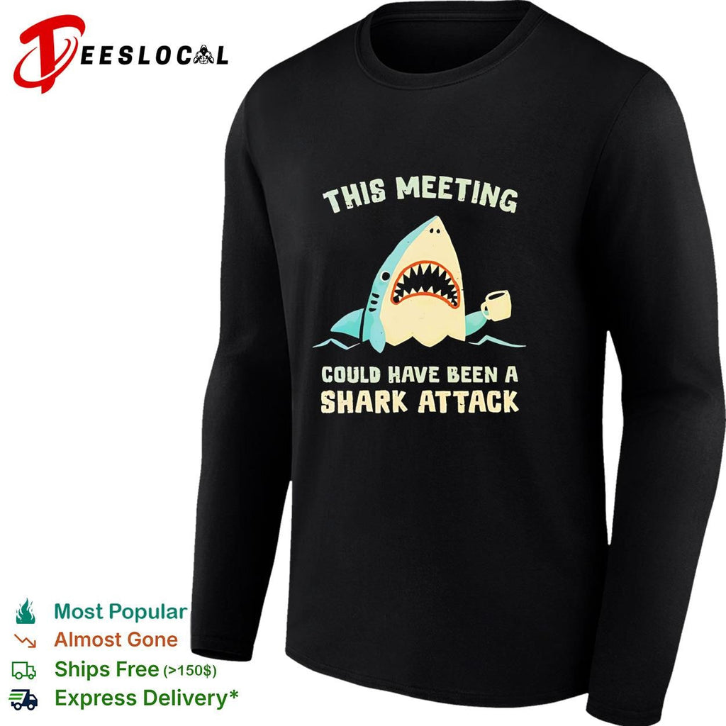 Shark holding coffee cup this meeting could have been a shark attack shirt Unisex