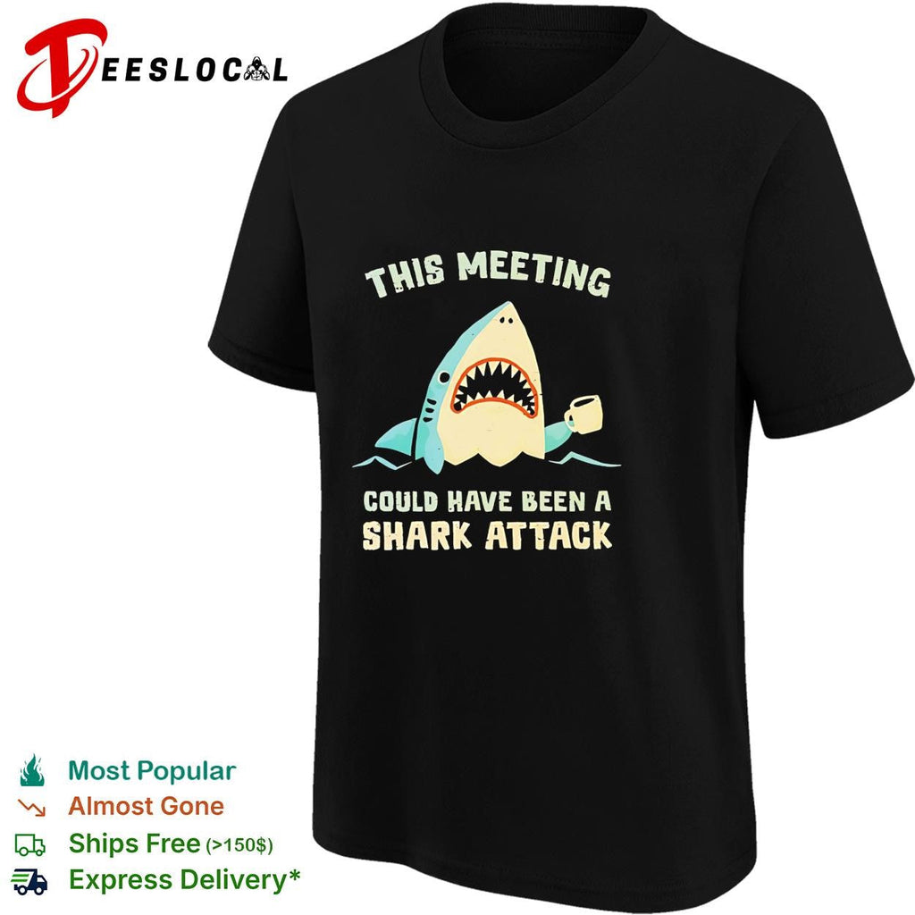 Shark holding coffee cup this meeting could have been a shark attack shirt Unisex