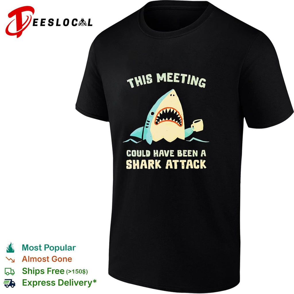 Shark holding coffee cup this meeting could have been a shark attack shirt Unisex